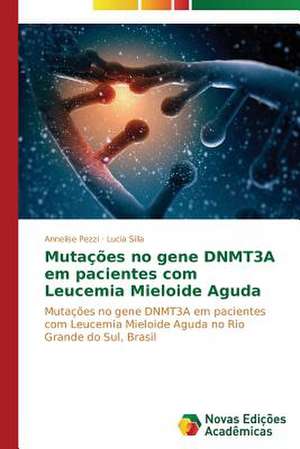 Mutacoes No Gene Dnmt3a Em Pacientes Com Leucemia Mieloide Aguda: A Construcao de Uma Identidade Em Suas Memorias de Annelise Pezzi