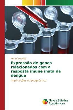 Expressao de Genes Relacionados Com a Resposta Imune Inata Da Dengue: A Construcao de Uma Identidade Em Suas Memorias de Ana Lisa Gomes