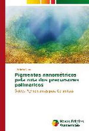 Pigmentos Nanometricos Pela Rota DOS Precursores Polimericos: Novos Olhares de Everlânia Silva