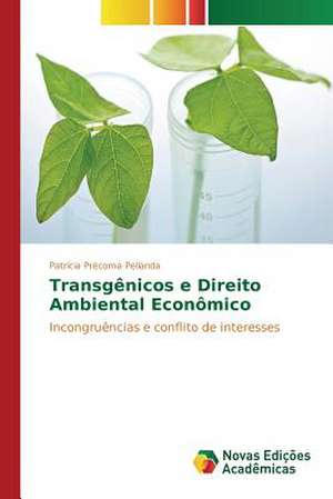 Transgenicos E Direito Ambiental Economico: Limites E Possibilidades Para Sua Interface de Patrícia Précoma Pellanda