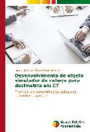 Desenvolvimento de Objeto Simulador Da Cabeca Para Dosimetria Em CT: Influenciado E Influenciador de Raimundo Erivan Morais Ximenes Filho