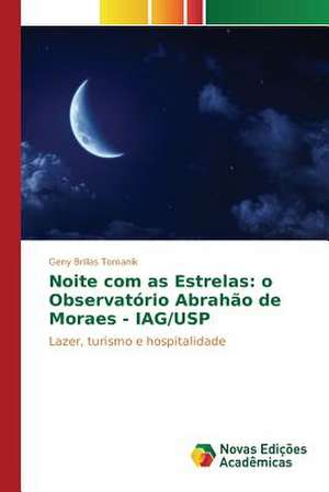 Noite Com as Estrelas: O Observatorio Abrahao de Moraes - Iag/Usp de Geny Brillas Tomanik