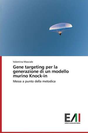 Gene Targeting Per La Generazione Di Un Modello Murino Knock-In: Um Estudo de Caso Usando Compilacao Condicional de Valentina Masciale