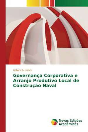 Governanca Corporativa E Arranjo Produtivo Local de Construcao Naval: Uma Experiencia Com Sorgo Forrageiro de William Scoralick