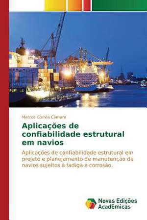 Aplicacoes de Confiabilidade Estrutural Em Navios: Uma Conversa Necessaria Entre Saude, Ambiente E Educacao de Marcos Corrêa Câmara