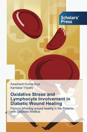 Oxidative Stress and Lymphocyte Involvement in Diabetic Wound Healing de Awadhesh Kumar Arya