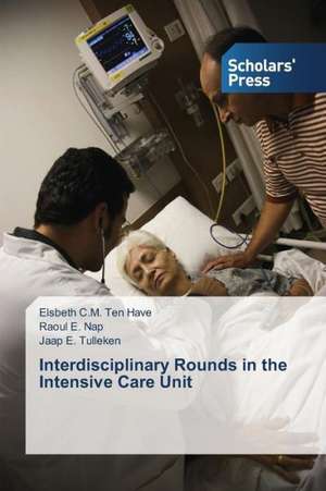 Interdisciplinary Rounds in the Intensive Care Unit de Elsbeth C. M. Ten Have