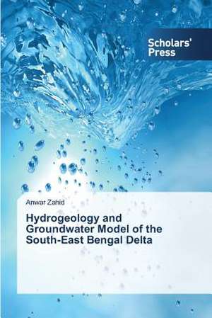 Hydrogeology and Groundwater Model of the South-East Bengal Delta