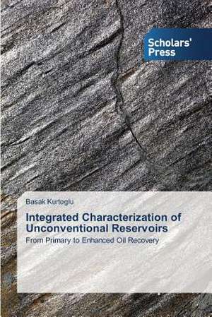 Integrated Characterization of Unconventional Reservoirs de Basak Kurtoglu