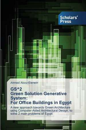 GS Degrees2 Green Solution Generative System: For Office Buildings in Egypt de Ahmed Abou-Elenein