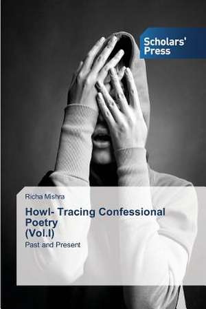 Howl- Tracing Confessional Poetry (Vol.I) de Richa Mishra