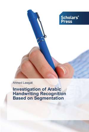 Investigation of Arabic Handwriting Recognition Based on Segmentation de Ahmed Lawgali