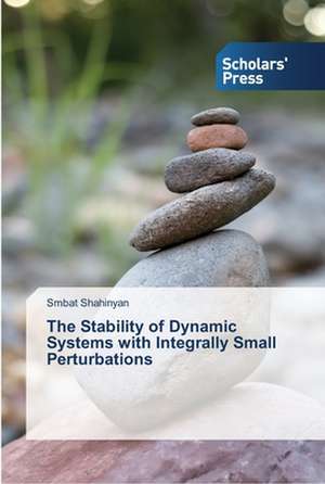 The Stability of Dynamic Systems with Integrally Small Perturbations de Smbat Shahinyan