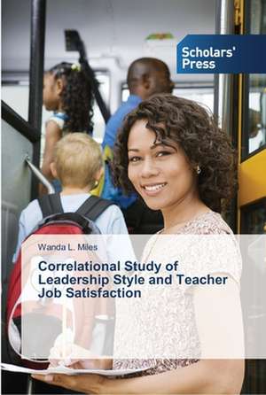 Correlational Study of Leadership Style and Teacher Job Satisfaction de Wanda L. Miles