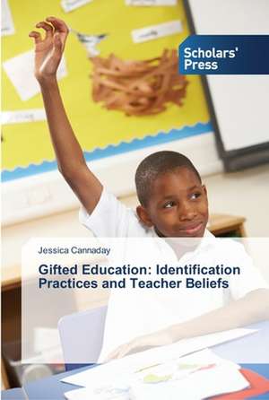 Gifted Education: Identification Practices and Teacher Beliefs de Jessica Cannaday