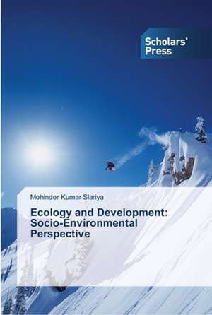 Ecology and Development: Socio-Environmental Perspective de Mohinder Kumar Slariya