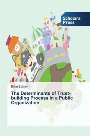 The Determinants of Trust-Building Process in a Public Organization