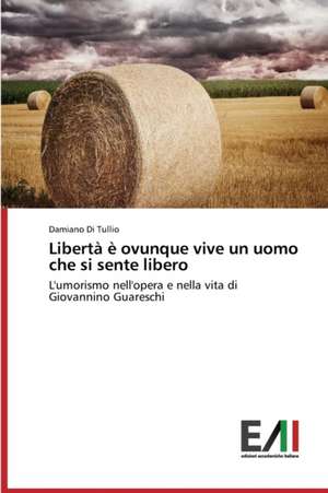 Liberta E Ovunque Vive Un Uomo Che Si Sente Libero: "Una Prima Indagine Di Efficacia" de Damiano Di Tullio