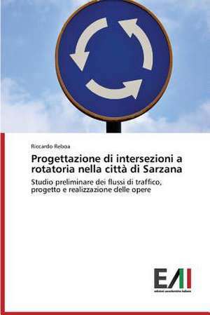 Progettazione Di Intersezioni a Rotatoria Nella Citta Di Sarzana: "Una Prima Indagine Di Efficacia" de Riccardo Reboa