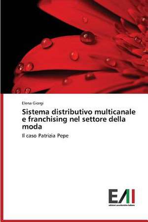 Sistema Distributivo Multicanale E Franchising Nel Settore Della Moda: Interferenze E Rapporti de Elena Giorgi