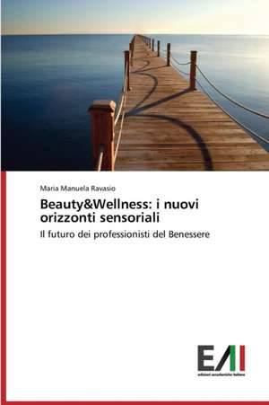 Beauty&wellness: I Nuovi Orizzonti Sensoriali de Maria Manuela Ravasio