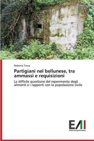 Partigiani Nel Bellunese, Tra Ammassi E Requisizioni