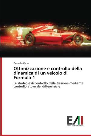 Ottimizzazione E Controllo Della Dinamica Di Un Veicolo Di Formula 1: Il Caso Di Ponte Nelle Alpi de Gerardo Vena