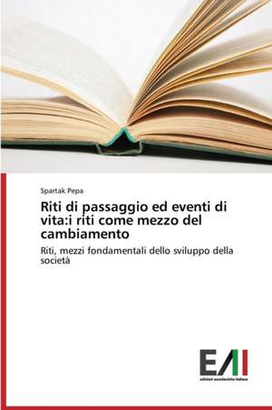 Riti Di Passaggio Ed Eventi Di Vita: I Riti Come Mezzo del Cambiamento de Spartak Pepa