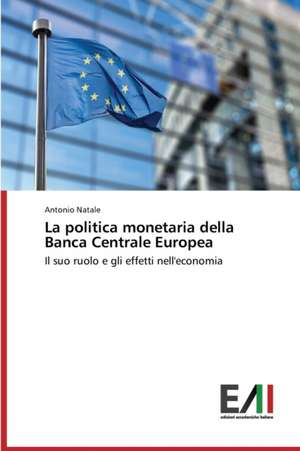 La Politica Monetaria Della Banca Centrale Europea: Analytical Measurements and Models de Antonio Natale