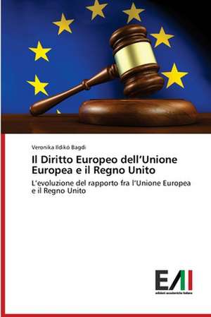 Il Diritto Europeo dell¿Unione Europea e il Regno Unito de Veronika Ildikó Bagdi