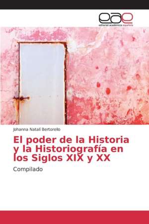 El Poder de La Historia y La Historiografia En Los Siglos XIX y XX