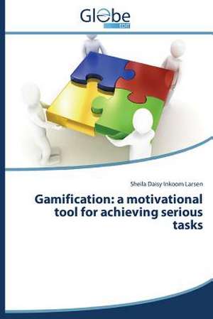 Gamification: A Motivational Tool for Achieving Serious Tasks de Sheila Daisy Inkoom Larsen