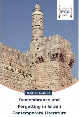 Remembrance and Forgetting in Israeli Contemporary Literature de Corinne E. Blackmer