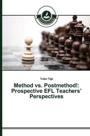 Method vs. Postmethod!: Prospective Efl Teachers' Perspectives de Tufan Tigli