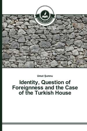 Identity, Question of Foreignness and the Case of the Turkish House de Umut Sumnu