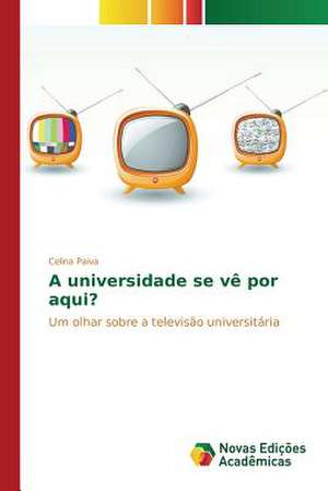 A Universidade Se Ve Por Aqui?: A Construcao de Uma Rede de Atencao a Saude de Celina Paiva