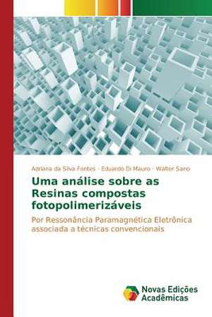 Uma Analise Sobre as Resinas Compostas Fotopolimerizaveis: Filmes, Estetica, Tematica de Adriana da Silva Fontes