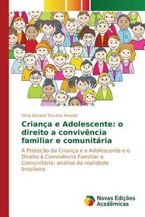 Crianca E Adolescente: O Direito a Convivencia Familiar E Comunitaria de Silvia Adriane Teixeira Amaral