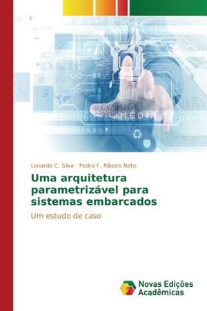 Uma Arquitetura Parametrizavel Para Sistemas Embarcados: Praticas E Discursos de Lenardo C. Silva