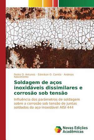 Soldagem de Acos Inoxidaveis Dissimilares E Corrosao Sob Tensao: O Caso de Joao Camara/RN de Pedro D. Antunes