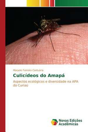 Culicideos Do Amapa: Da Insercao a 1991 de Maryele Ferreira Cantuária