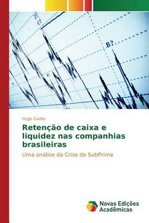 Retencao de Caixa E Liquidez NAS Companhias Brasileiras: Estudos No Brasil de Hugo Garbe