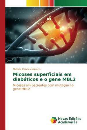 Micoses Superficiais Em Diabeticos E O Gene Mbl2: Uma Proposta de Ensino Na Formacao de Professores de Michele Chianca Macario