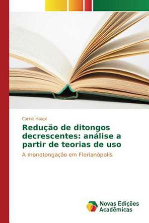 Reducao de Ditongos Decrescentes: Analise a Partir de Teorias de USO de Carine Haupt