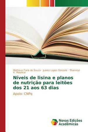 Niveis de Lisina E Planos de Nutricao Para Leitoes DOS 21 Aos 63 Dias: Uma Etica DOS Devires de Matheus Faria de Souza