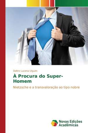 A Procura Do Super-Homem: Estava Escrito Ou Como Escrever? de Daltro Lucena Ulguim