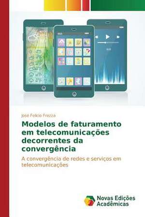 Modelos de Faturamento Em Telecomunicacoes Decorrentes Da Convergencia: Projetos de Vida de José Felicio Frezza