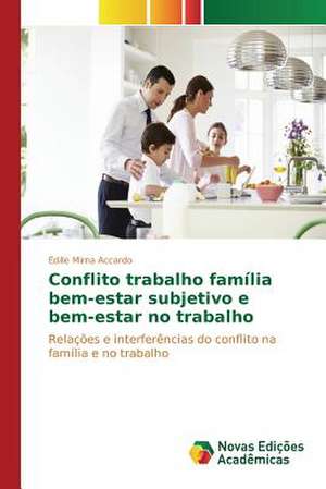 Conflito Trabalho Familia Bem-Estar Subjetivo E Bem-Estar No Trabalho: Vicios E Seus Efeitos de Édille Mirna Accardo