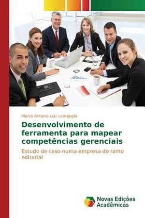 Desenvolvimento de Ferramenta Para Mapear Competencias Gerenciais: Democratizacao Do Espaco Escolar? de Marco Antonio Luiz Lampoglia