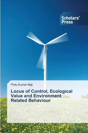 Locus of Control, Ecological Value and Environment Related Behaviour de Pintu Kumar Maji